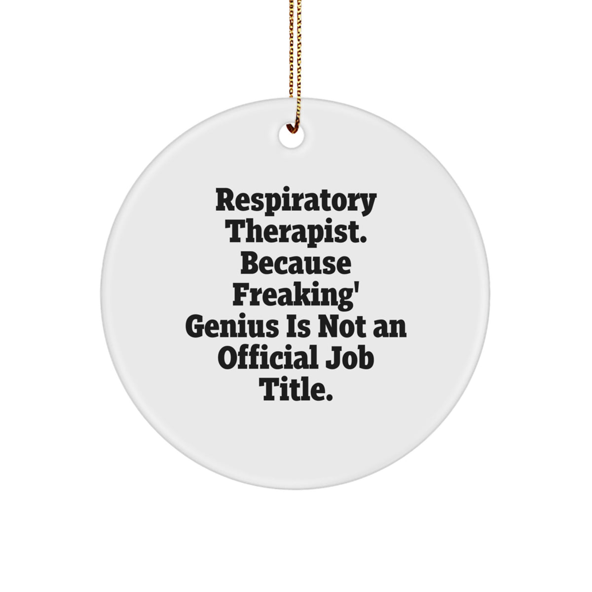 Funny Respiratory Therapist Gifts from Friends, Inspirational Ornament for Christmas Unique Gifts, Circle Shaped White Resin 'Because Freaking' genius Is Not An Official Job Title' Decoration - Image 1
