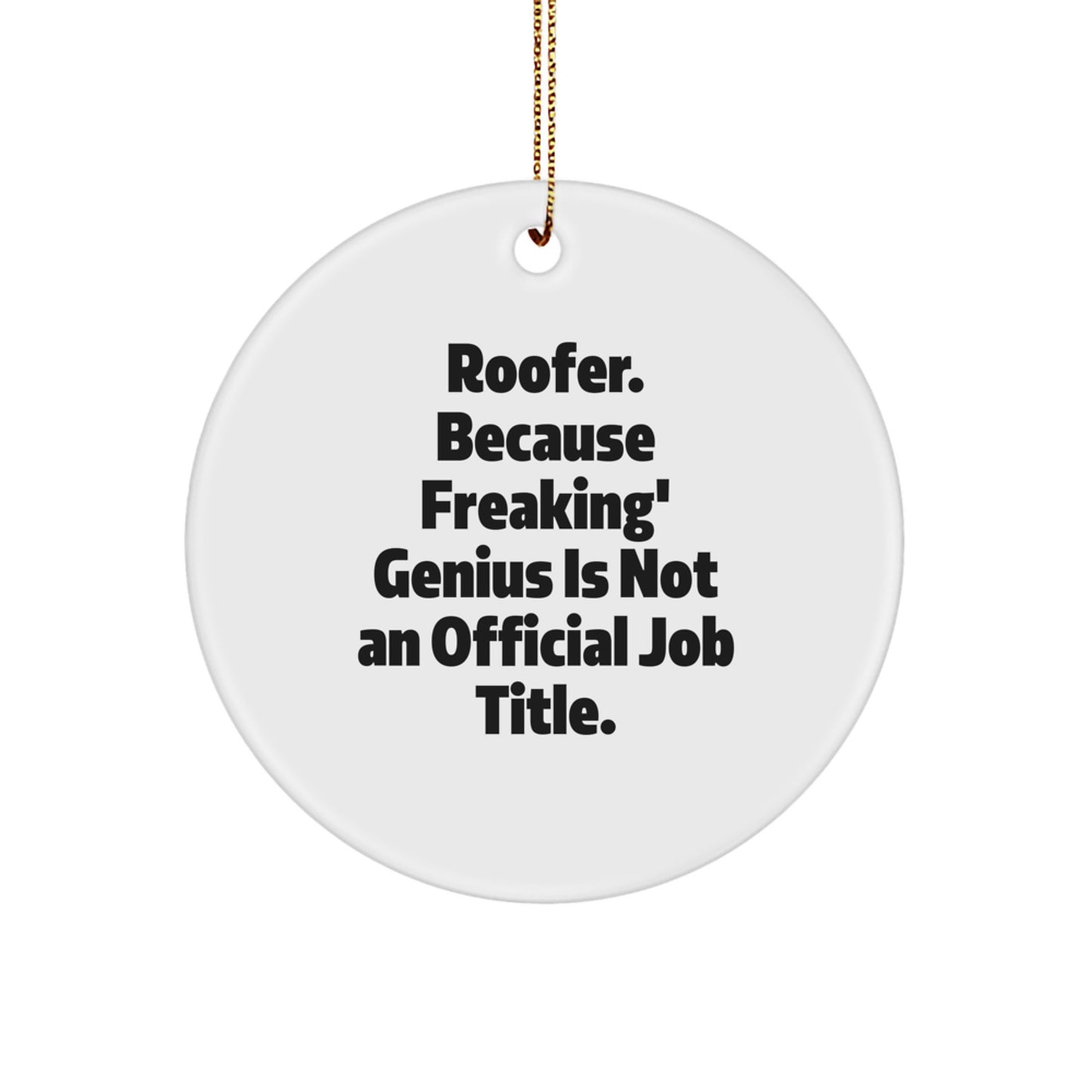 Funny Roofer Gifts from Friends - Circle Ornament for Roofer, Men, Family, and Friends - Christmas Unique Presents with Humor, 'Roofer. Because Freaking' genius Is Not An Official Job Title.' - Image 1