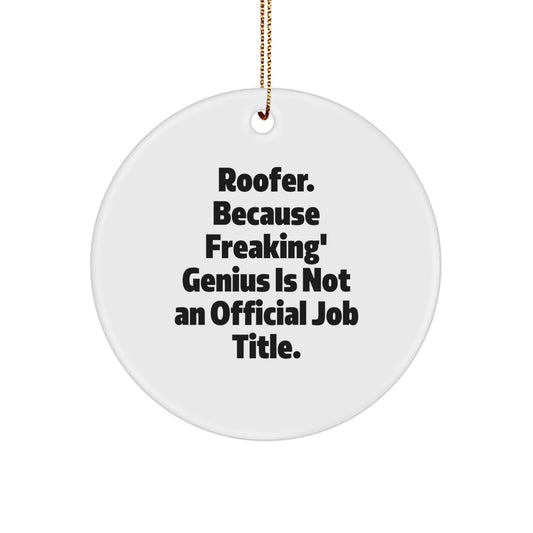 Funny Roofer Gifts from Friends - Circle Ornament for Roofer, Men, Family, and Friends - Christmas Unique Presents with Humor, 'Roofer. Because Freaking' genius Is Not An Official Job Title.' - Image 1