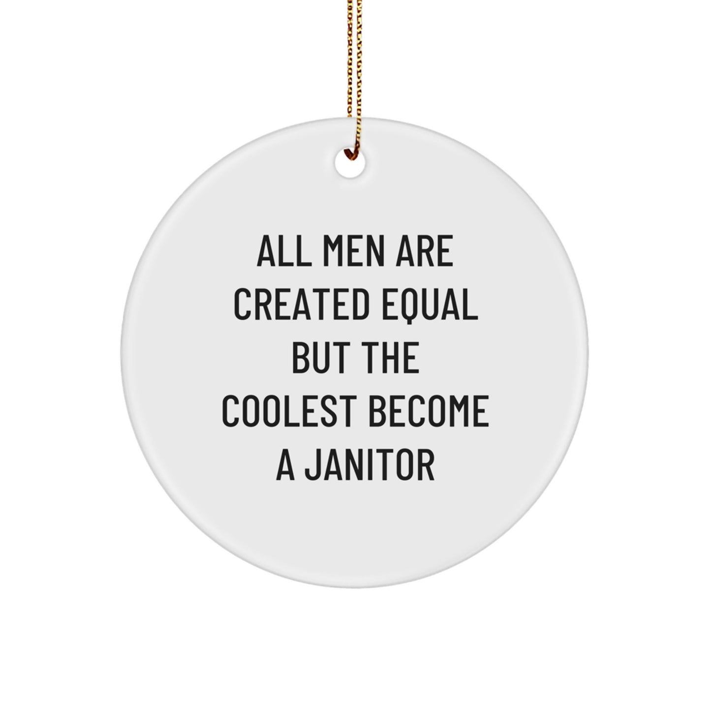 Funny Janitor Gifts from Men, Gifts for Janitor on Christmas Unique Circle Ornament with 'All Men Are Created Equal But The Coolest Become A Janitor' Quote - Image 1