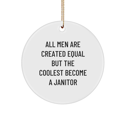 Funny Janitor Gifts from Men, Gifts for Janitor on Christmas Unique Circle Ornament with 'All Men Are Created Equal But The Coolest Become A Janitor' Quote - Image 1
