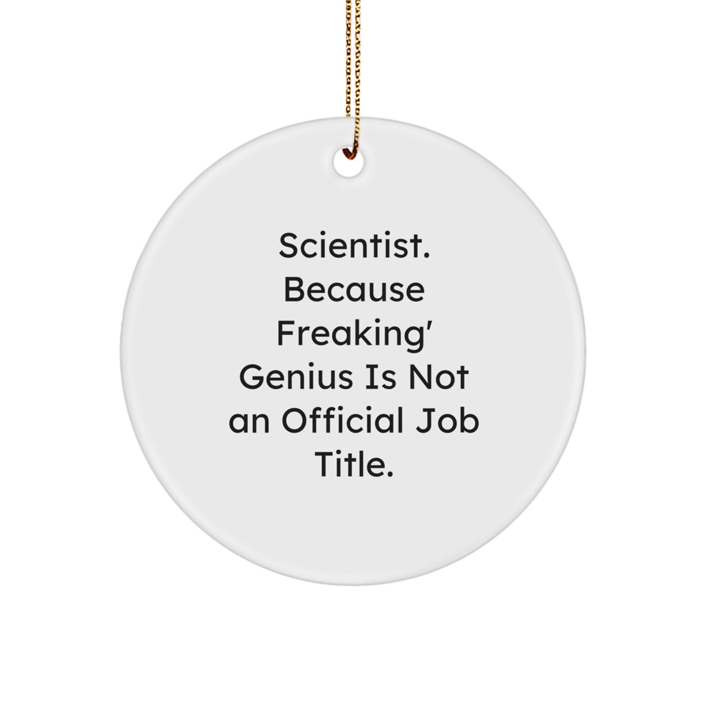 Funny Scientist Gifts for Men, Circle Ornaments for Scientist Friends, 'Scientist. Because Freaking' genius Is Not An Official Job Title.' - Image 1