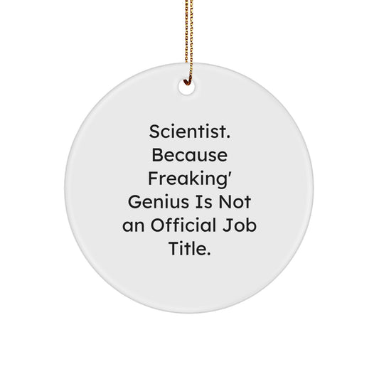 Funny Scientist Gifts for Men, Circle Ornaments for Scientist Friends, 'Scientist. Because Freaking' genius Is Not An Official Job Title.' - Image 1