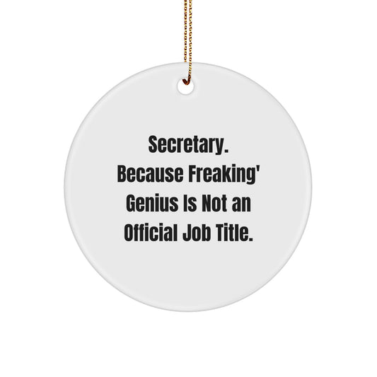 Funny Secretary Gifts from Friends - Christmas Unique Circle Ornament, 'Secretary. Because Freaking' genius Is Not An Official Job Title.' - Image 1