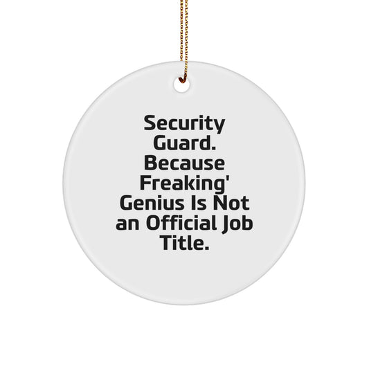Funny Security Guard Gifts, 'Security Guard. Because Freaking genius Is Not An Official Job Title.' Circle Ornament, Christmas Unique Present for Security Guard Men or Women - Image 1