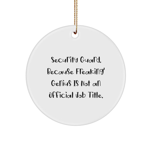 Funny Security Guard Gifts, Circle Ornament for Men, 'Security Guard. Because Freaking' genius Is Not An Official Job Title.' Christmas Unique Gifts from Friends - Image 1