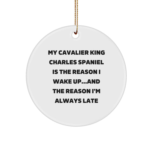 Funny Cavalier King Charles Spaniel Dog Gifts, Circle Ornament for Christmas, 'My Cavalier King Charles Spaniel Is The Reason I Wake Up...and The Reason I'm Always Late' Quote Decor - Image 1