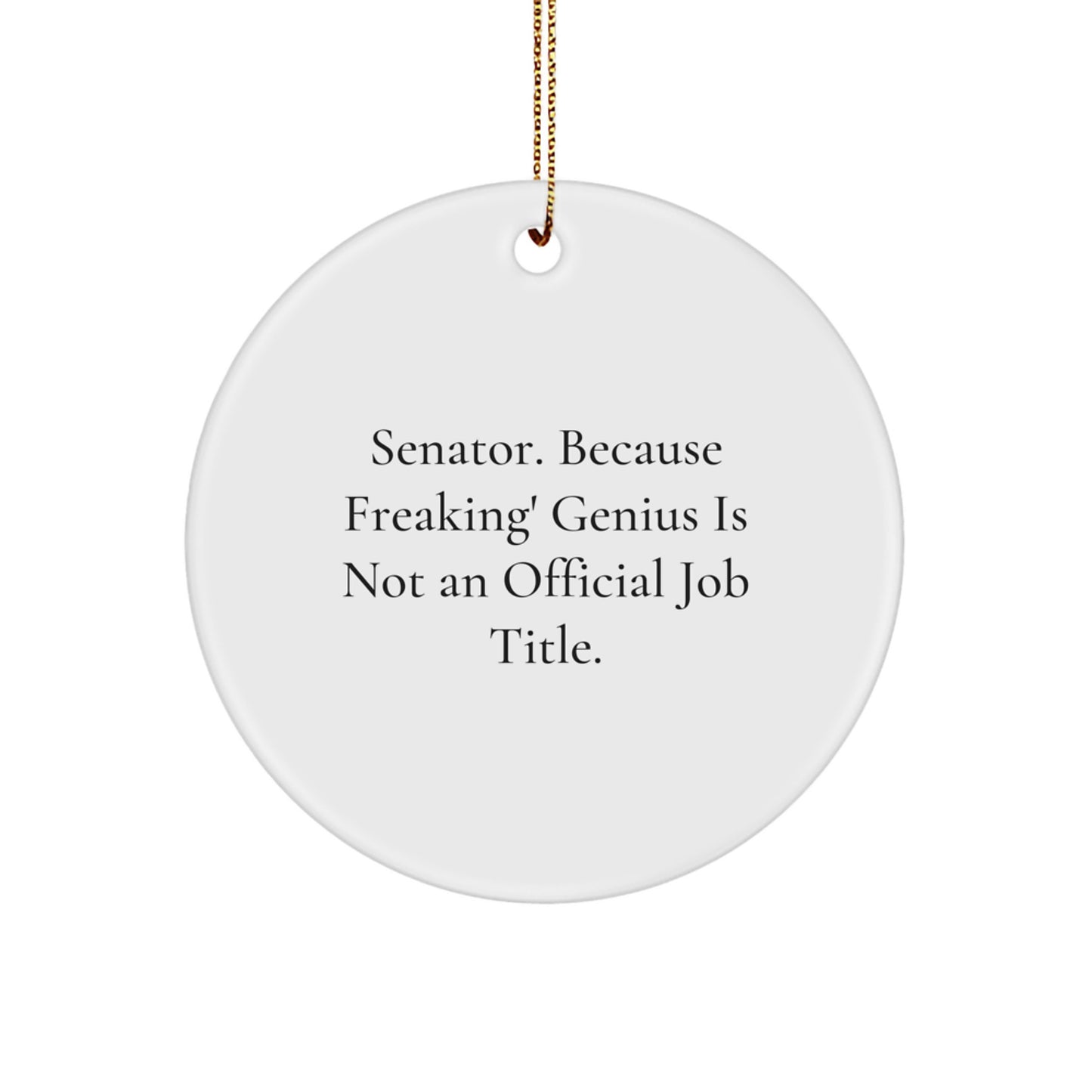 Funny Senator Gifts from Friends for Men Circle Ornament - 'Senator. Because Freaking' genius Is Not An Official Job Title.', Christmas Unique - Image 1