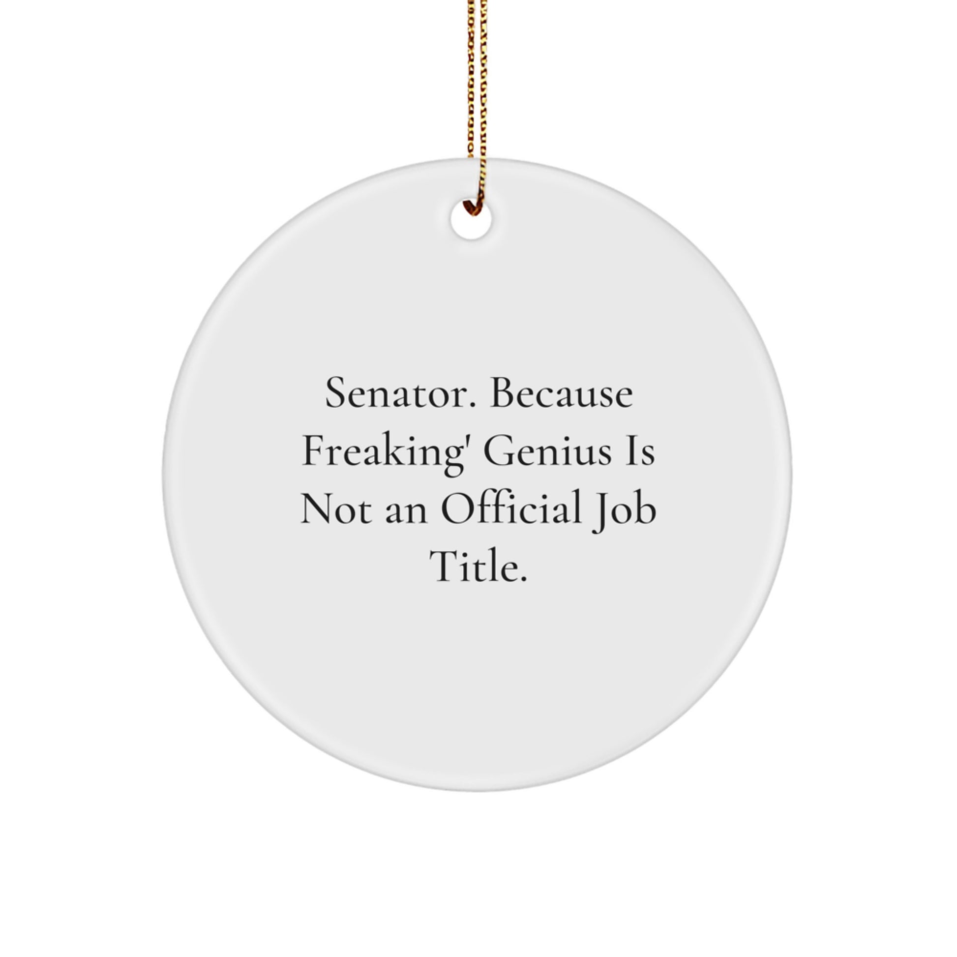 Funny Senator Gifts from Friends for Men Circle Ornament - 'Senator. Because Freaking' genius Is Not An Official Job Title.', Christmas Unique - Image 1
