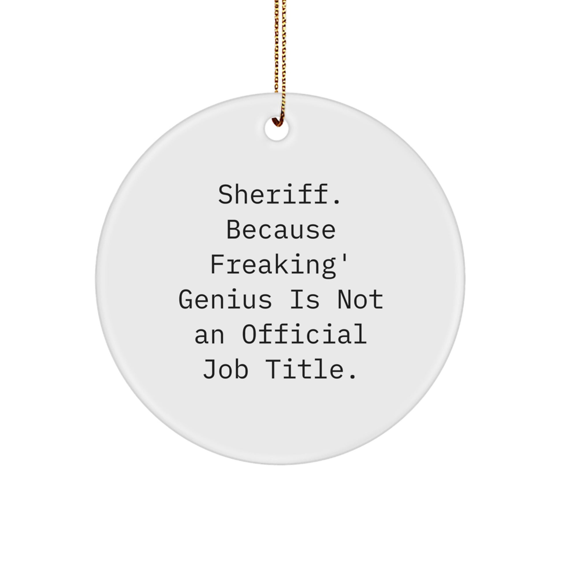 Funny Sheriff Gifts for Men, Unique Circle Ornament, Because Freaking genius Is Not An Official Job Title, Christmas Unique Gifts from Friends - Image 1