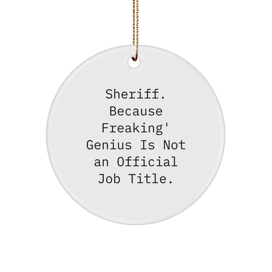 Funny Sheriff Gifts for Men, Unique Circle Ornament, Because Freaking genius Is Not An Official Job Title, Christmas Unique Gifts from Friends - Image 1