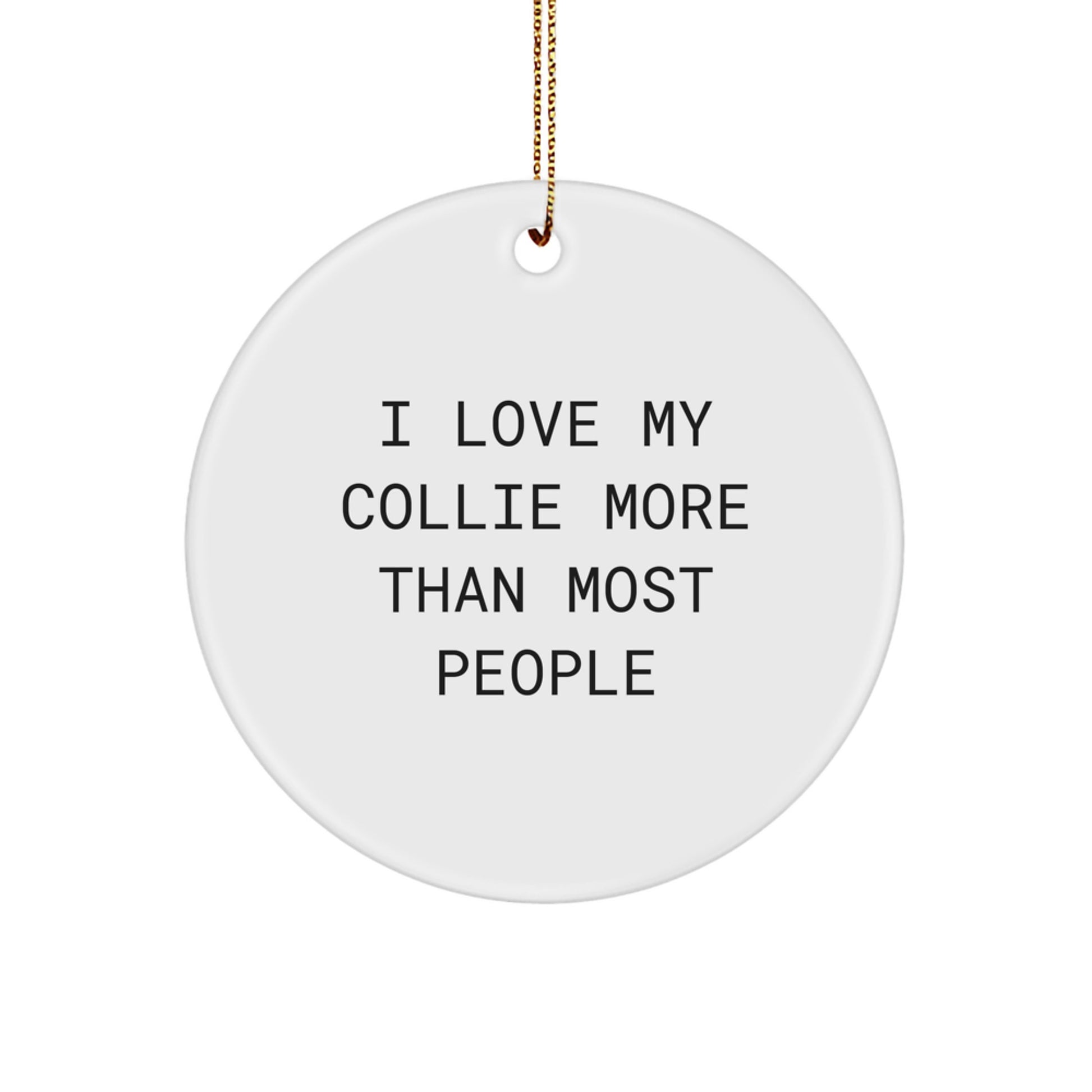 Christmas Unique Gifts for Collie Dog Lovers - I Love My Collie More Than Most People Circle Ornament - Image 1