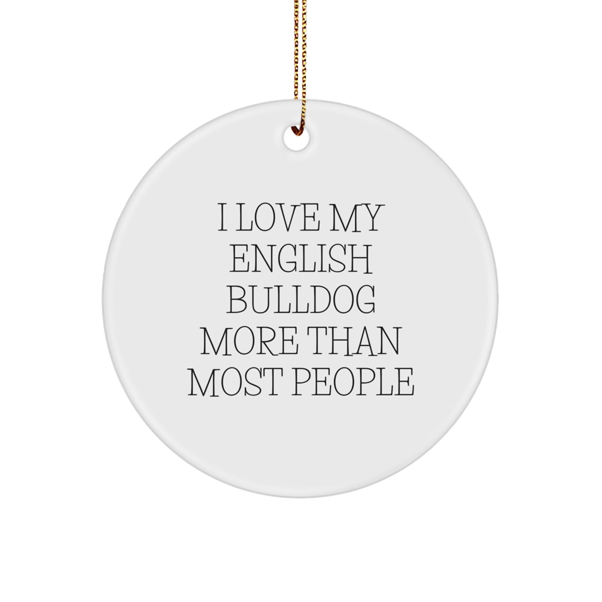 Funny English Bulldog Christmas Unique Gifts from Friends for English Bulldog Lovers - Circle Ornament I Love My English Bulldog More Than Most People - Image 1