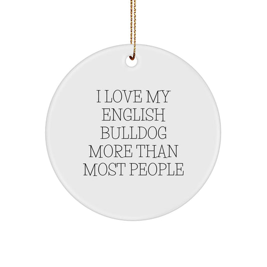 Funny English Bulldog Christmas Unique Gifts from Friends for English Bulldog Lovers - Circle Ornament I Love My English Bulldog More Than Most People - Image 1