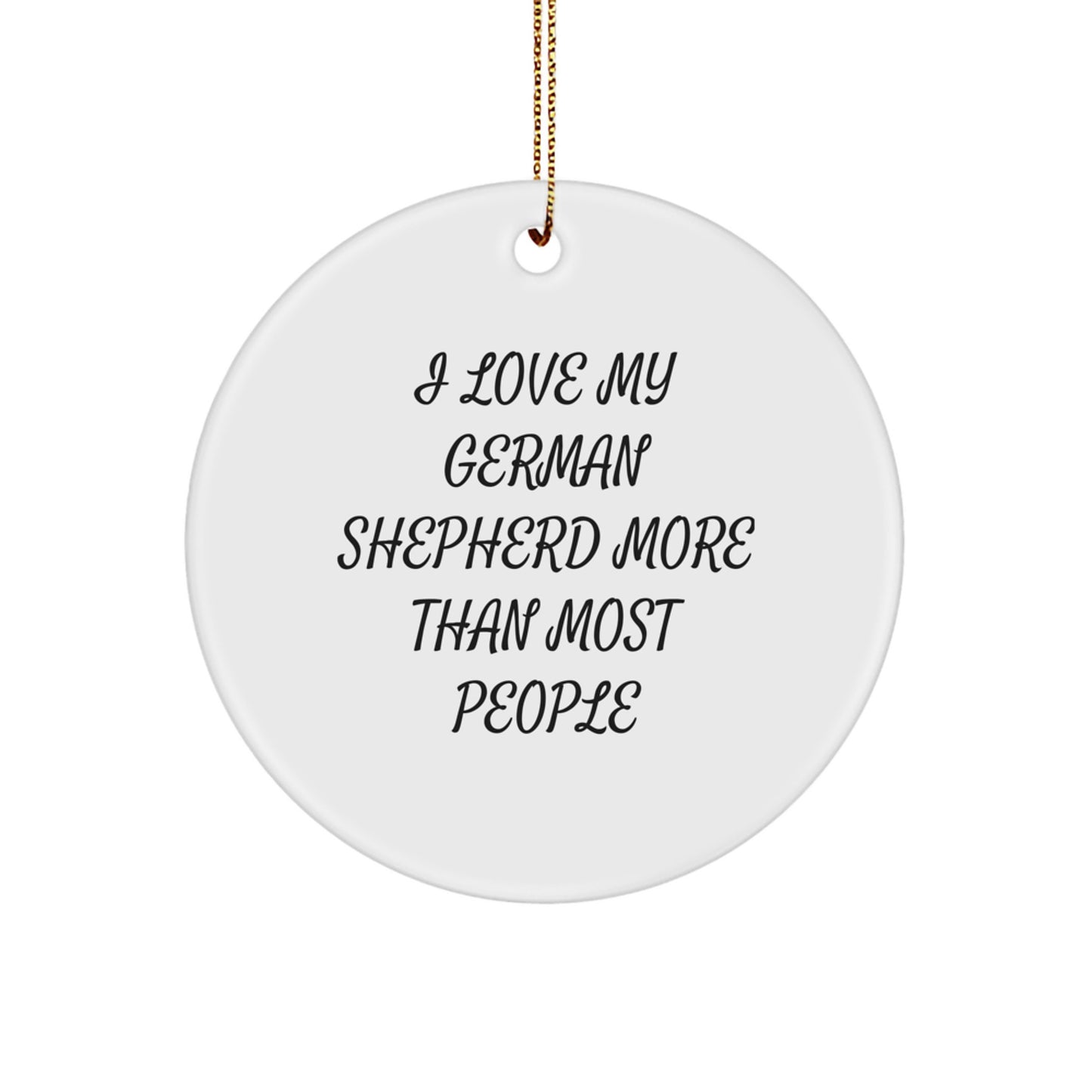 Funny German Shepherd Dog Gifts from Family for Christmas Unique Ornaments, I Love My German Shepherd More Than Most People, Circle Shaped, White - Image 1