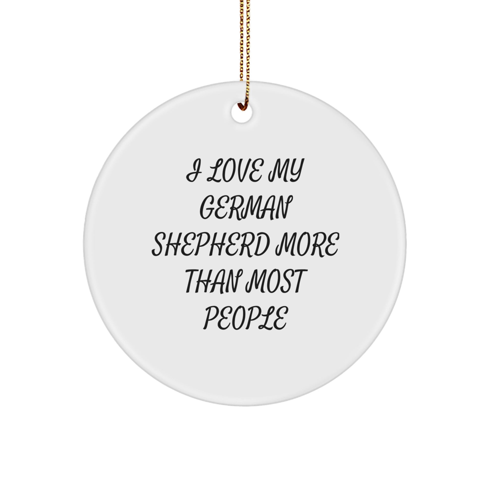 Funny German Shepherd Dog Gifts from Family for Christmas Unique Ornaments, I Love My German Shepherd More Than Most People, Circle Shaped, White - Image 1