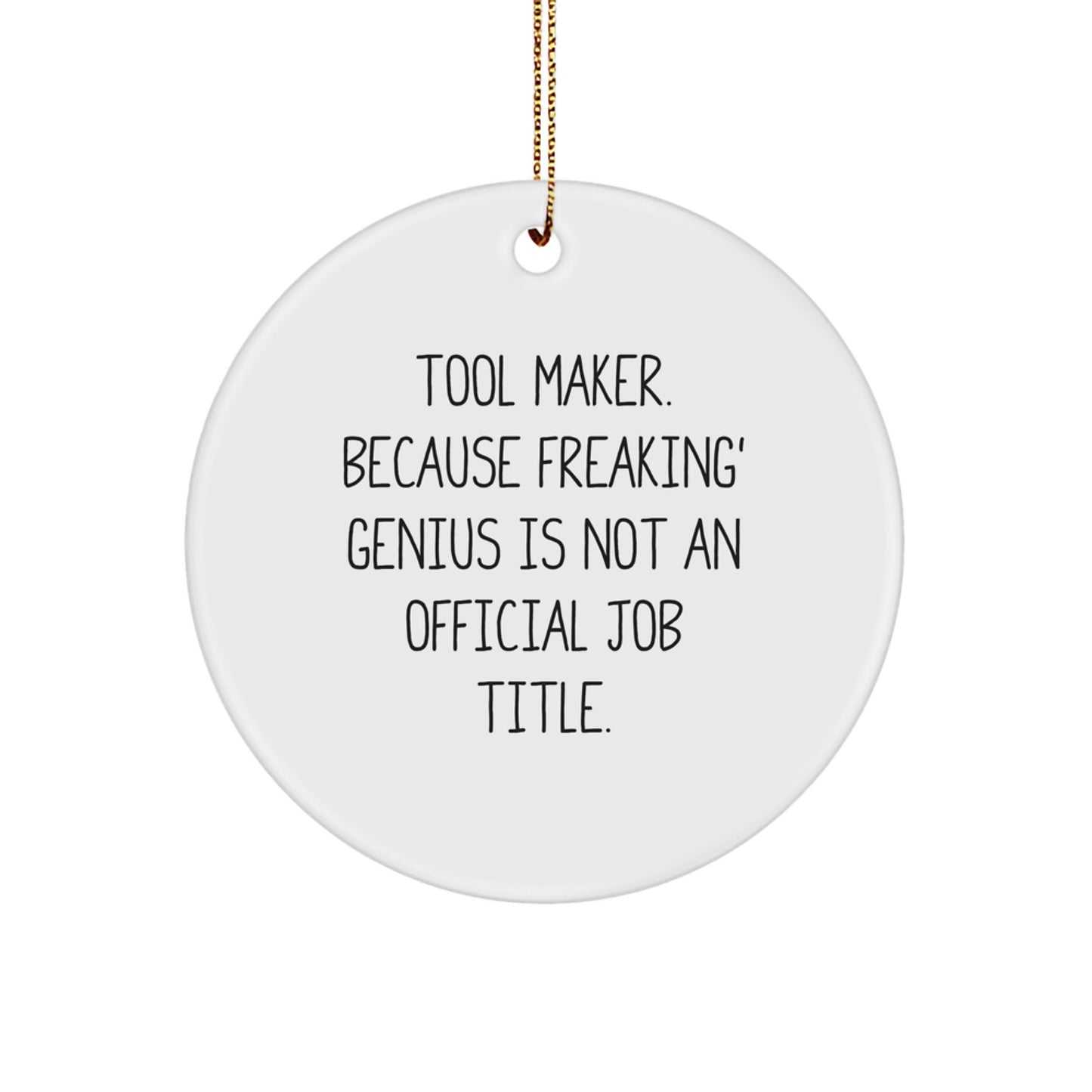 Funny Tool Maker Gifts from Friends, Unique Circle Ornament for Tool Maker Men, 'Tool Maker. Because Freaking' genius Is Not An Official Job Title.' - Image 1