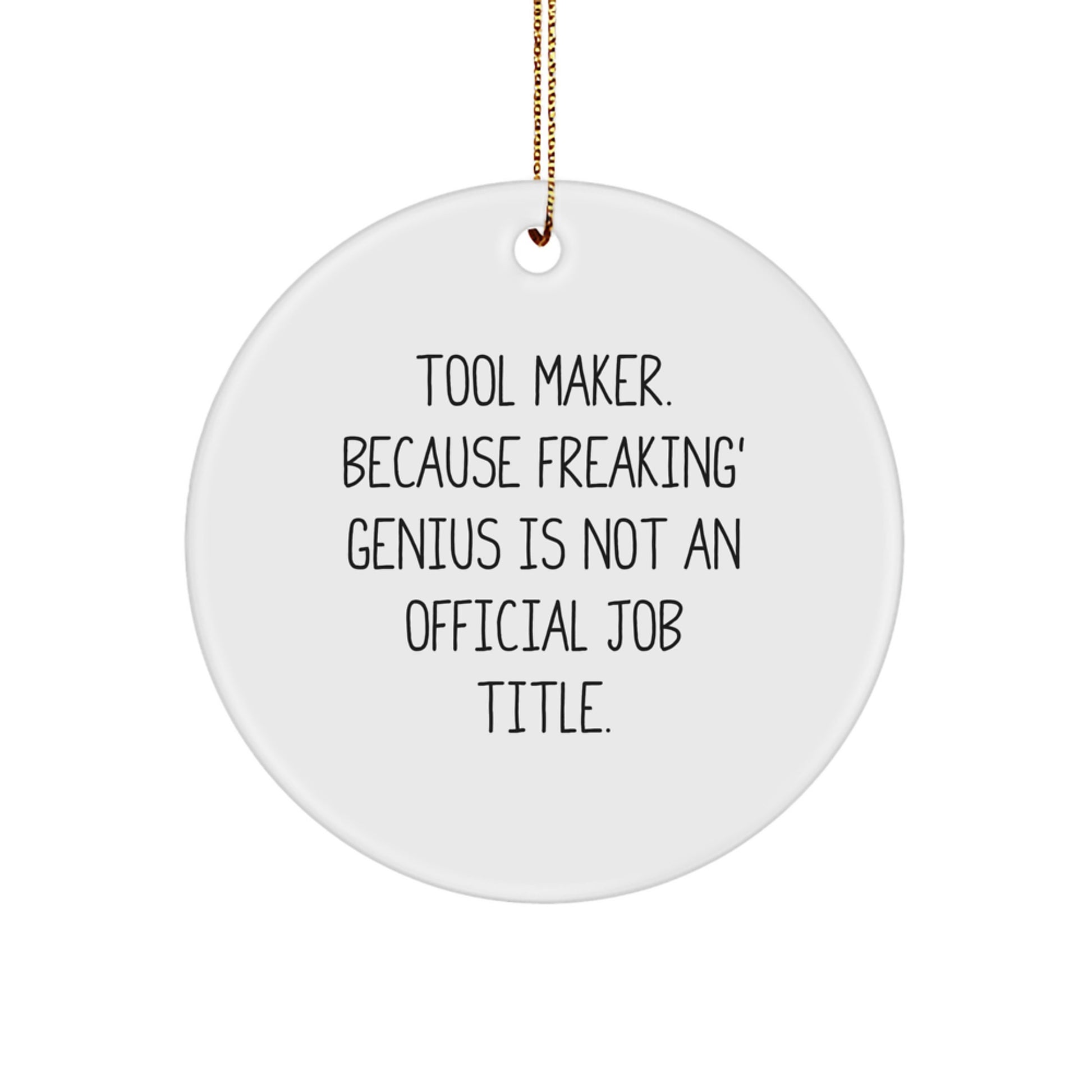 Funny Tool Maker Gifts from Friends, Unique Circle Ornament for Tool Maker Men, 'Tool Maker. Because Freaking' genius Is Not An Official Job Title.' - Image 1