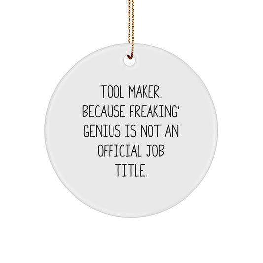 Funny Tool Maker Gifts from Friends, Unique Circle Ornament for Tool Maker Men, 'Tool Maker. Because Freaking' genius Is Not An Official Job Title.' - Image 1