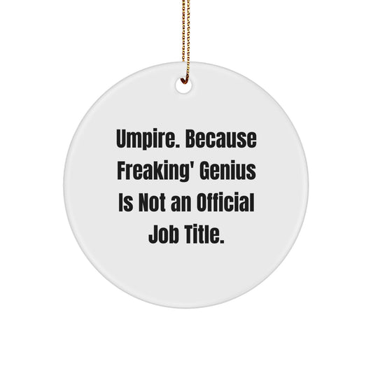 Funny Umpire Gifts from Men to Umpire Friends - Unique Circle Ornament with 'Umpire. Because Freaking' genius Is Not An Official Job Title.' Quote - Image 1
