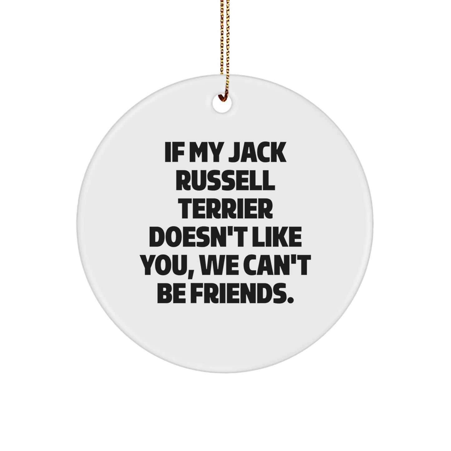 Funny Jack Russell Terrier Dog Gifts for Friends, Family, and Coworkers - Christmas Unique Circle Ornament with If My Jack Russell Terrier Doesn't Like You, We Can't Be Friends - White Color - Image 1