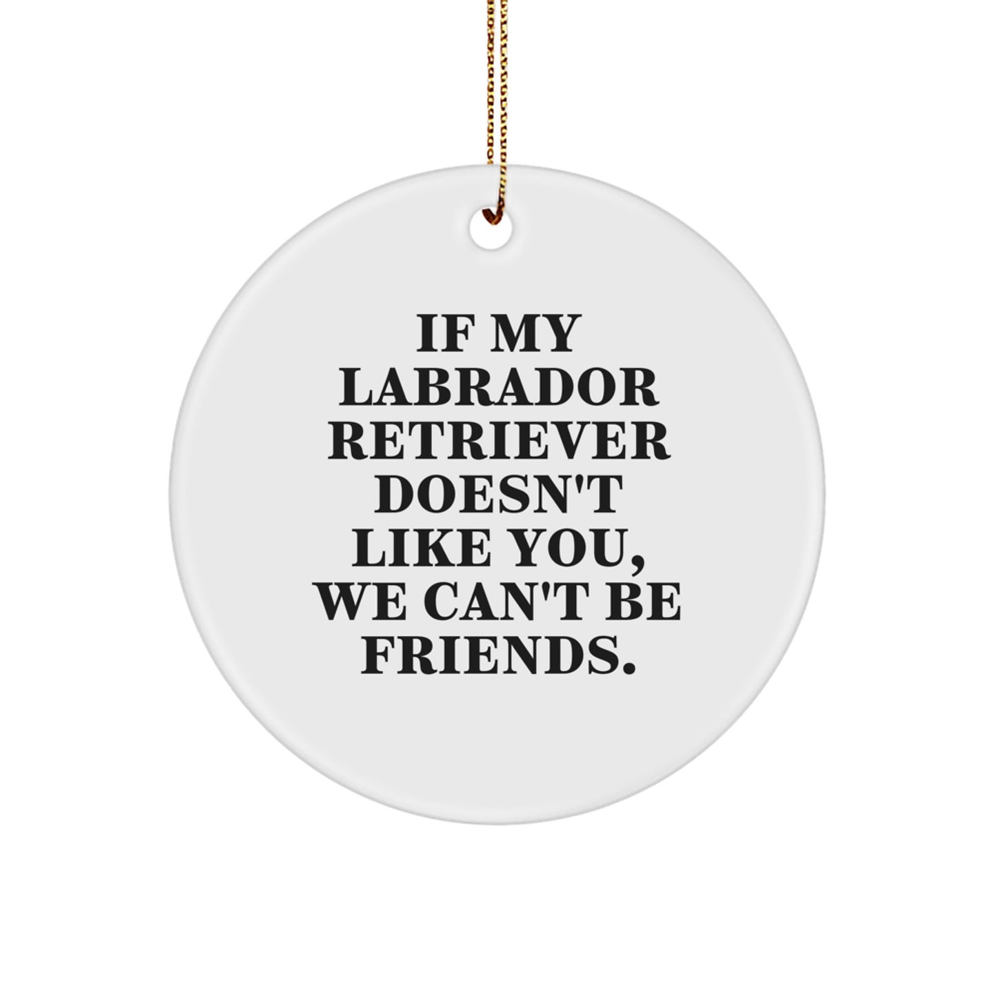 Labrador Retriever Dog Christmas Unique Gift Funny Quote Circle Ornament for Friends, Family, Men, Women - Image 1