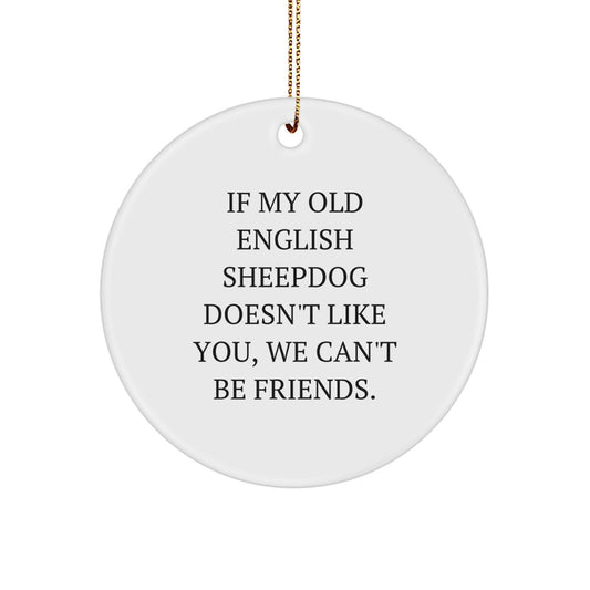 Funny Gift for Old English Sheepdog Lovers, 'If My Old English Sheepdog Doesn't Like You, We Can't Be Friends' Circle Ornament, Christmas Unique Gifts for Men, Women, Friends, Family - Image 1