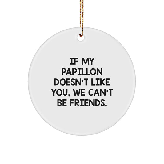 Papillon Dog Lover Gifts from Friends and Family - Funny Christmas Circle Ornament, White, 'If My Papillon Doesn't Like You, We Can't Be Friends. - Image 1