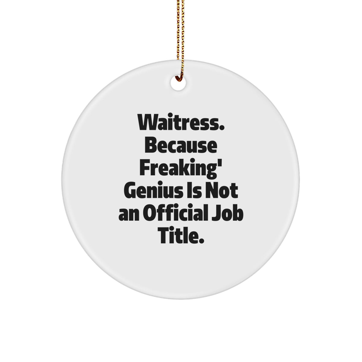 Waitress Circle Ornament Keepsake Gift for Him – Because Freaking genius - Image 1