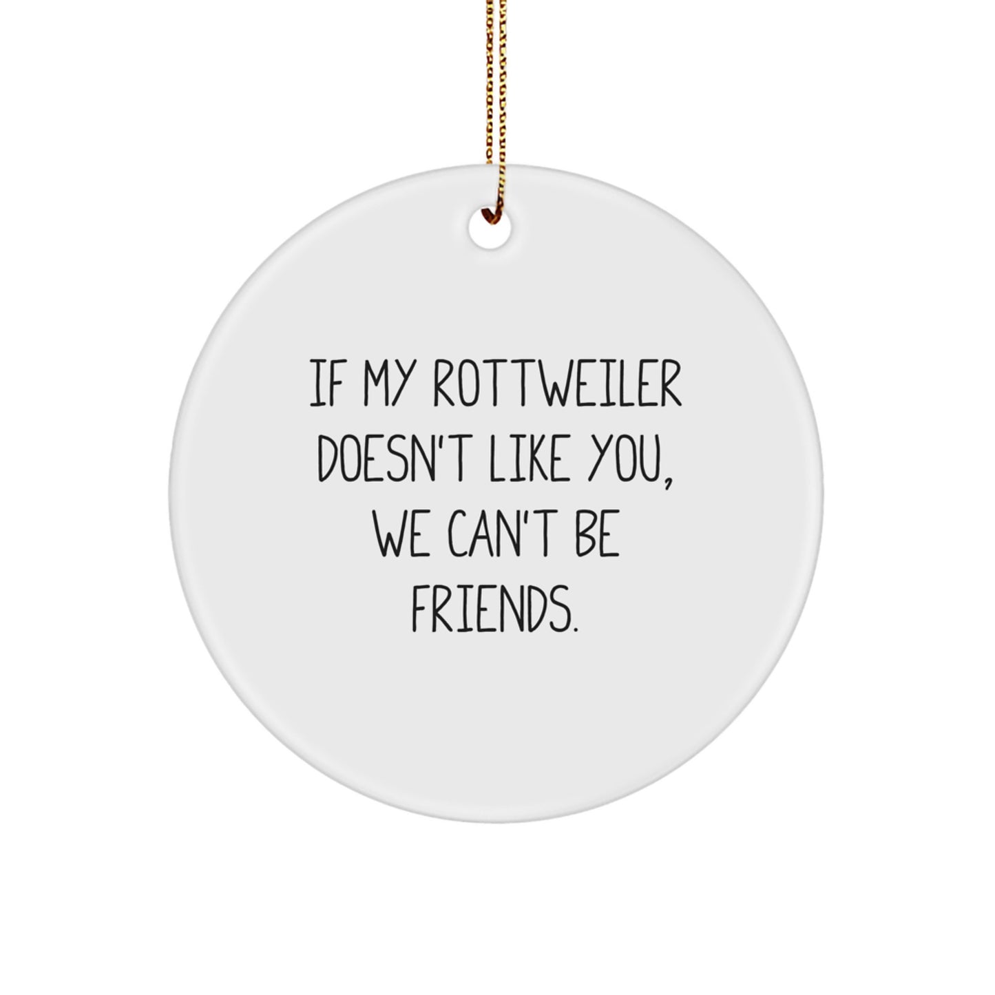 Rottweiler Dog Lover Gifts for Men - Funny Christmas Circle Ornament, 'If My Rottweiler Doesn't Like You, We Can't Be Friends.' - Unique, Humorous, Rottweiler Dog Decorations - Image 1