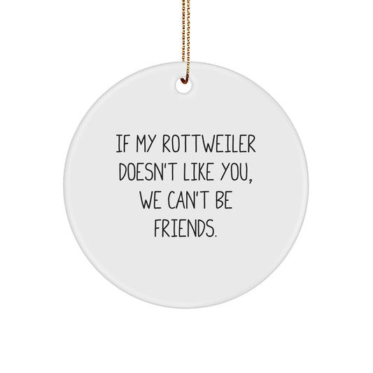 Rottweiler Dog Lover Gifts for Men - Funny Christmas Circle Ornament, 'If My Rottweiler Doesn't Like You, We Can't Be Friends.' - Unique, Humorous, Rottweiler Dog Decorations - Image 1