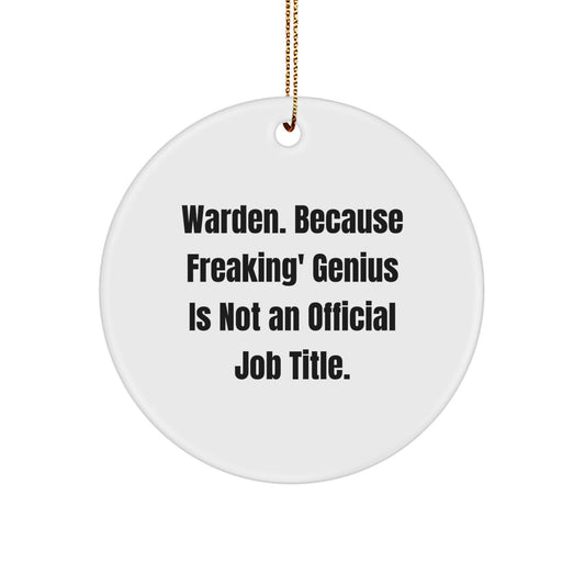 Warden Circle Ornament Gifts for Men from Friends, Funny Quote 'Warden. Because Freaking' genius Is Not An Official Job Title.' - Christmas Unique Ornaments - Image 1