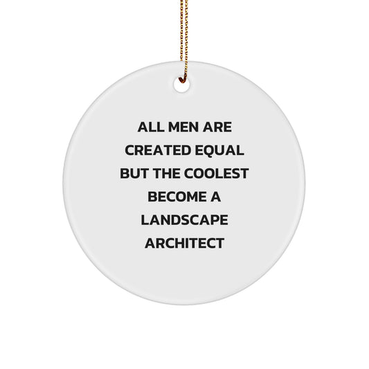 Funny Landscape Architect Gifts from Men, Unique Circle Ornament for Landscape Architect, All Men Are Created Equal But The Coolest Become A Landscape Architect Christmas Unique Gift - Image 1