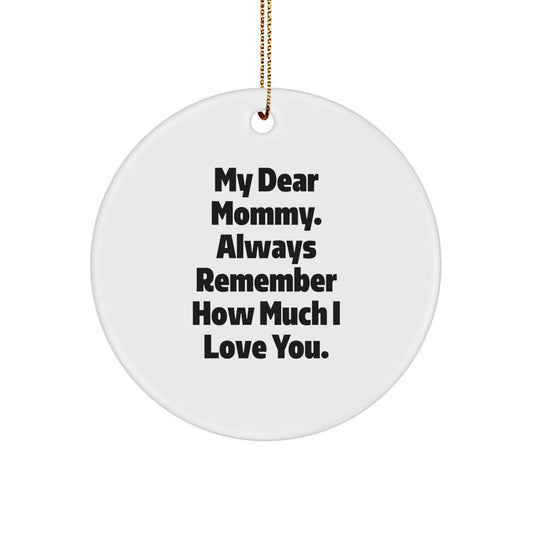 Funny Mommy Circle Ornament, Gifts from Family, Christmas Unique Gifts for Mommy, 'My Dear Mommy. Always Remember How Much I Love You.' - Image 1