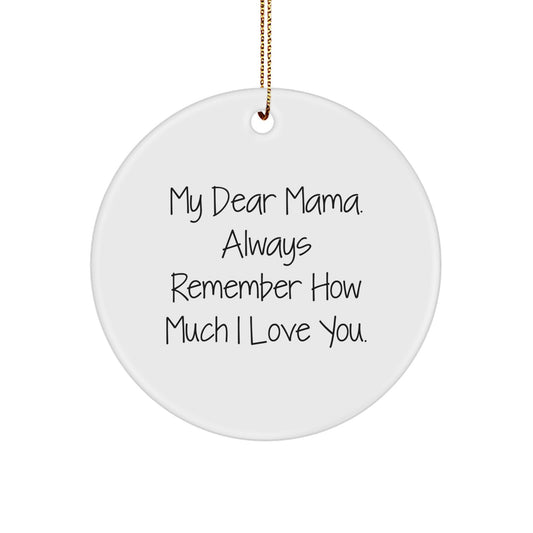 Gifts for Mama, My Dear Mama Always Remember How Much I Love You, Circle Ornament, White Christmas Unique Gift - Image 1
