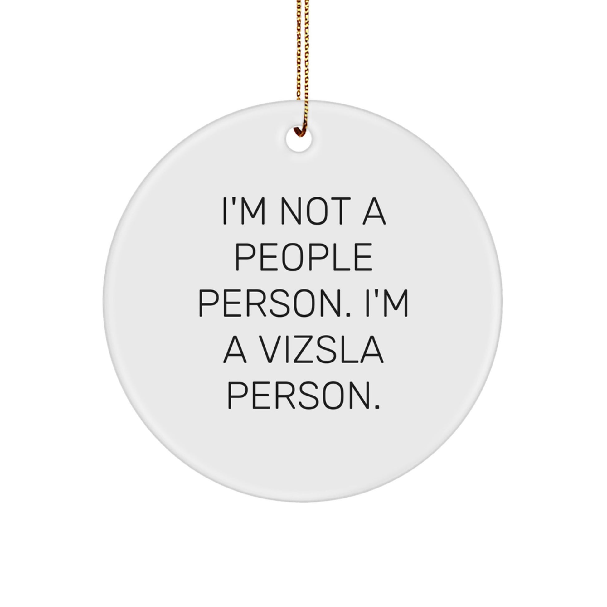 Funny Vizsla Dog Lover Christmas Unique Gifts from Family Friends Men Women - I'm Not A People Person. I'm A Vizsla Person. Circle Ornament - Image 1