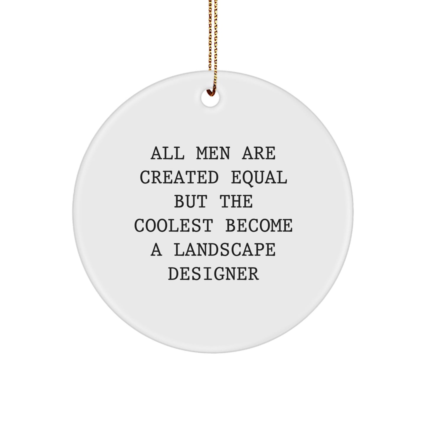 Funny Landscape Designer Gifts for Men Women Friends Coworkers Family - Circle Ornament with 'All Men Are Created Equal But The Coolest Become A Landscape Designer' Quote - Christmas Unique Gifts - Image 1
