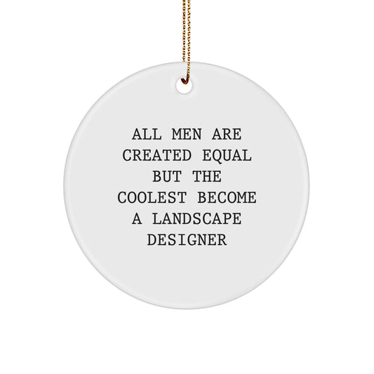 Funny Landscape Designer Gifts for Men Women Friends Coworkers Family - Circle Ornament with 'All Men Are Created Equal But The Coolest Become A Landscape Designer' Quote - Christmas Unique Gifts - Image 1