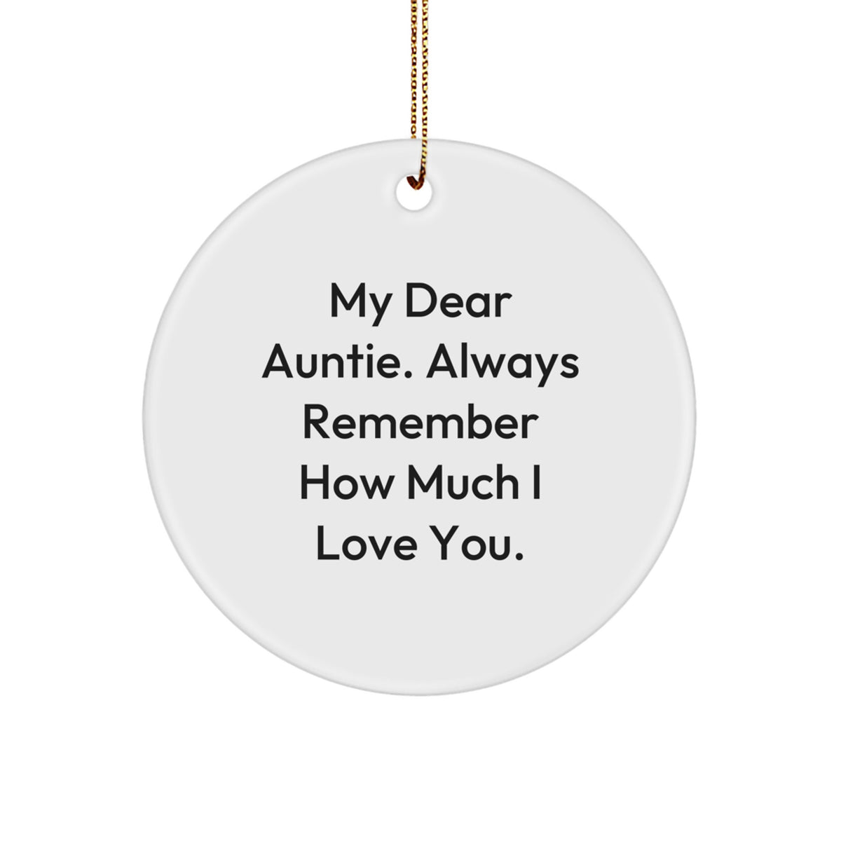 Funny Quote Circle Ornament Gifts from Family to Auntie, Christmas Unique Gifts for Auntie Love, Circle Ornament with 'My Dear Auntie. Always Remember How Much I Love You. - Image 1