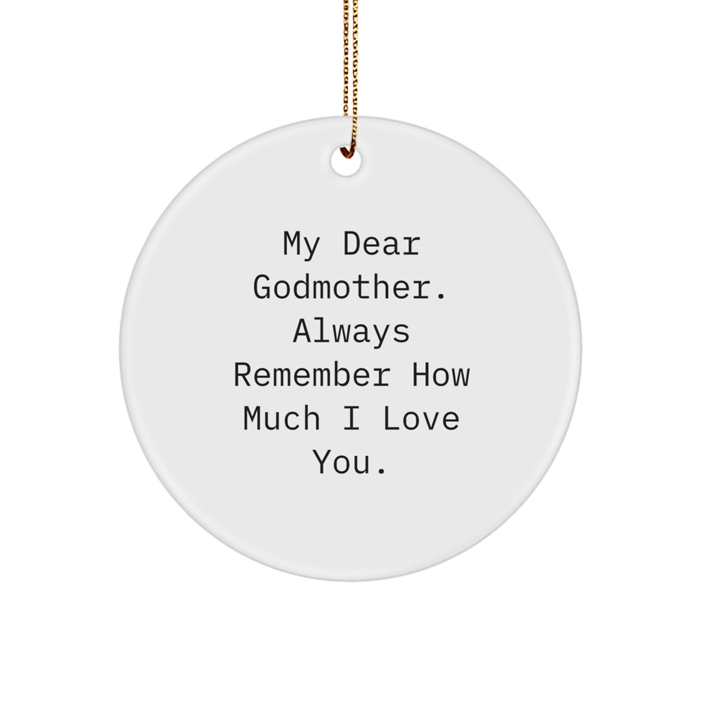Godmother Gifts from Family - Funny 'My Dear Godmother Always Remember How Much I Love You' Circle Ornament for Christmas Unique Gifts - Image 1