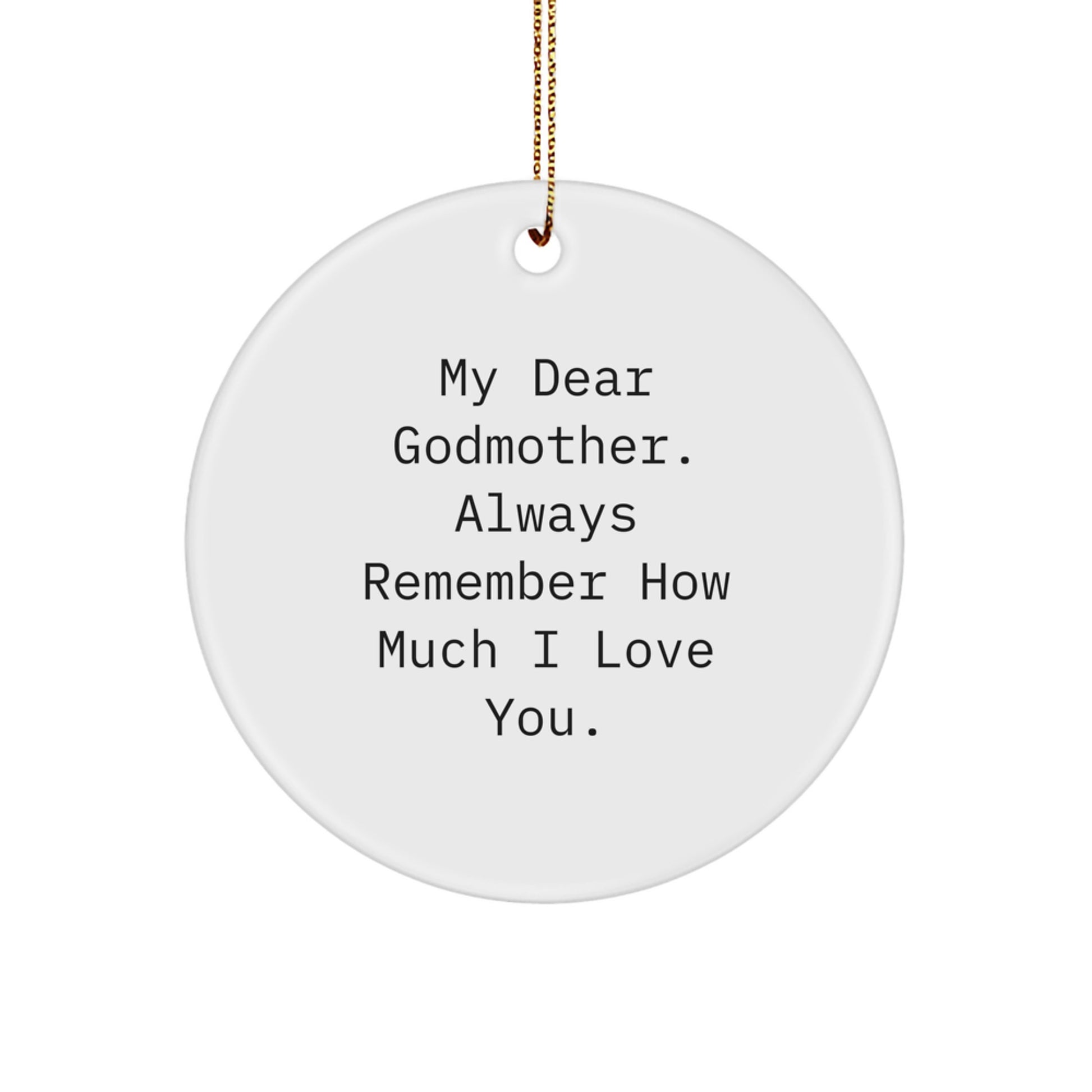 Godmother Gifts from Family - Funny 'My Dear Godmother Always Remember How Much I Love You' Circle Ornament for Christmas Unique Gifts - Image 1