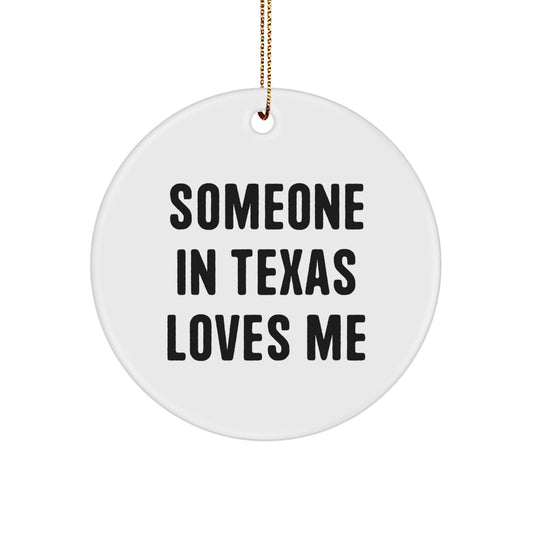 Texas Circle Ornament Someone 'In Texas Loves Me' Funny Christmas Unique Gifts from Friends - Image 1