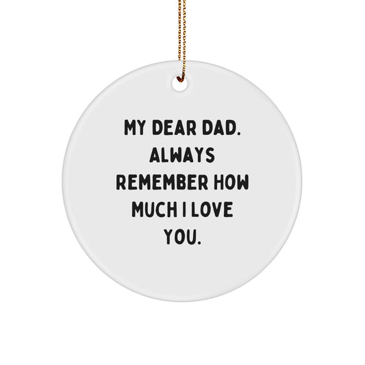 Inspirational Dad Gifts from Family for Him, Unique Christmas Circle Ornament, Funny Quote 'My Dear Dad. Always Remember How Much I Love You.' - Image 1