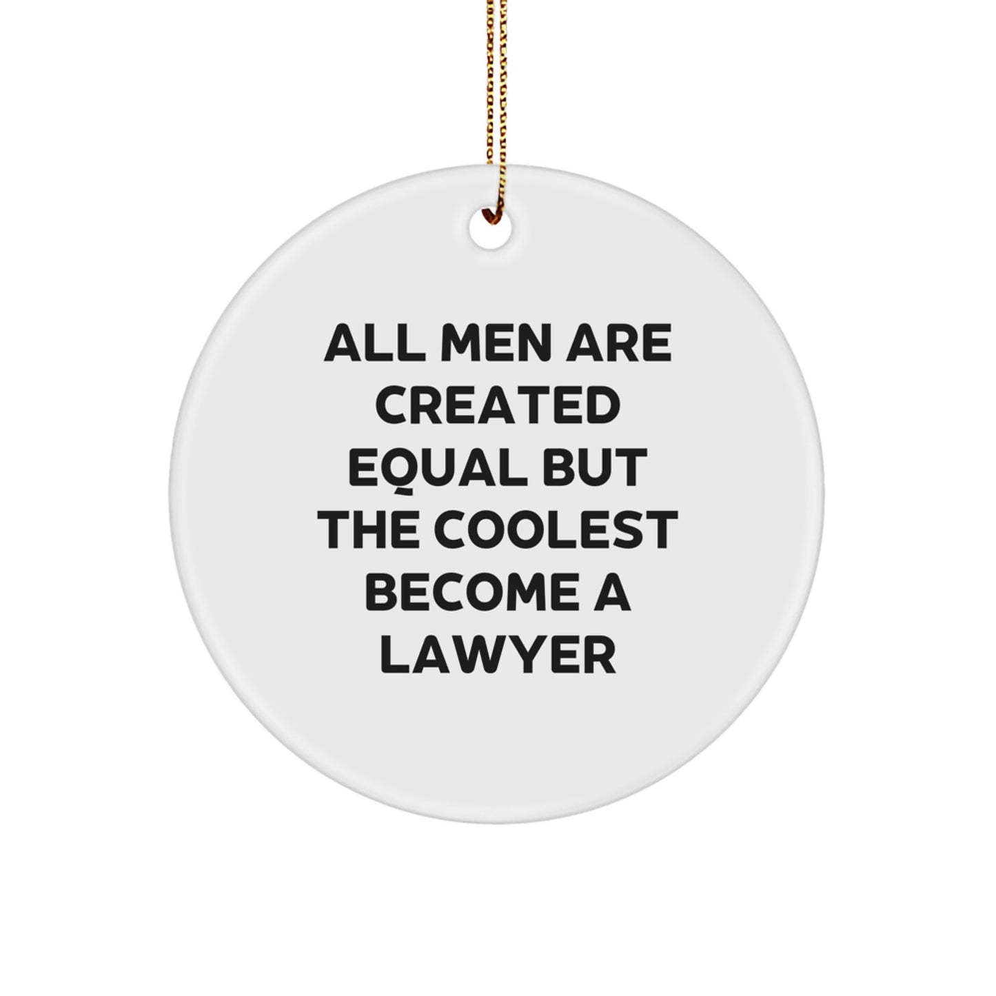 Funny Lawyer Gifts from Men - 'All Men Are Created Equal But The Coolest Become A Lawyer', Circle Ornament, Christmas Unique Ornaments - Image 1