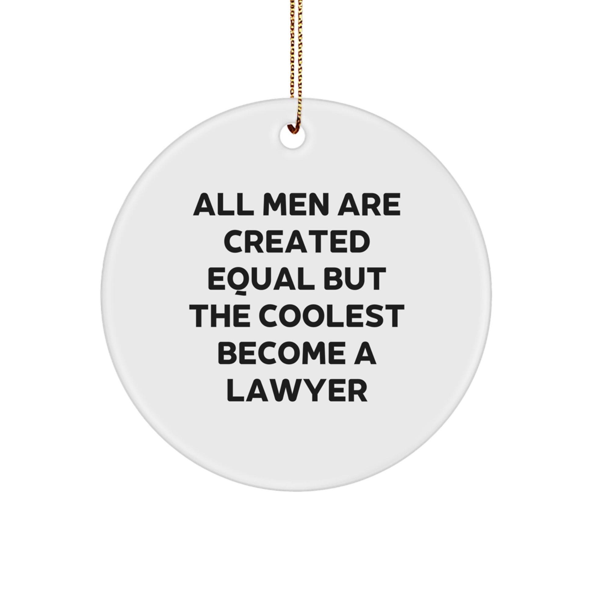 Funny Lawyer Gifts from Men - 'All Men Are Created Equal But The Coolest Become A Lawyer', Circle Ornament, Christmas Unique Ornaments - Image 1