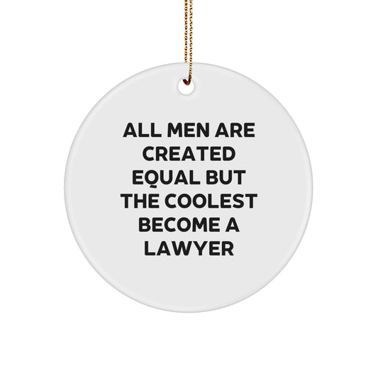 Funny Lawyer Gifts from Men - 'All Men Are Created Equal But The Coolest Become A Lawyer', Circle Ornament, Christmas Unique Ornaments - Image 1