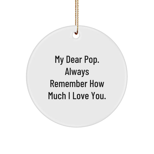 Funny Pop Circle Ornament Gifts from Men, Women, Friends, or Family - My Dear Pop. Always Remember How Much I Love You. Christmas Unique Gifts for Pop - Image 1