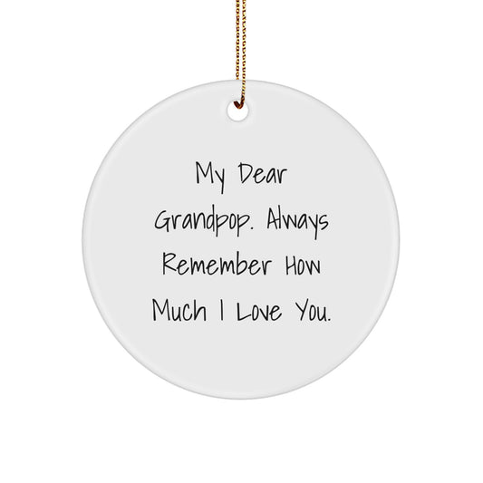 Gifts from Family to Grandpop - Funny Quote Circle Ornament, Christmas Unique Gifts for Grandpop, Men, Women, Friends - My Dear Grandpop. Always Remember How Much I Love You. - Image 1