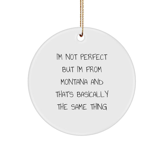 Funny Montana Circle Ornament Gifts from Friends and Family for Christmas Decorations, 'I'm Not Perfect But I'm From Montana' - Image 1