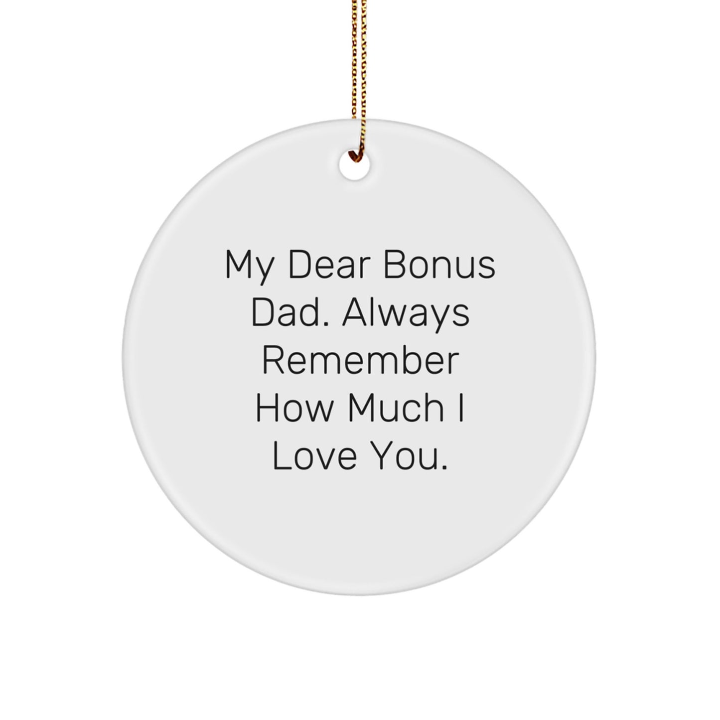Funny Bonus Dad Gifts from Men - Unique Circle Ornament, 'My Dear Bonus Dad. Always Remember How Much I Love You.' - Image 1